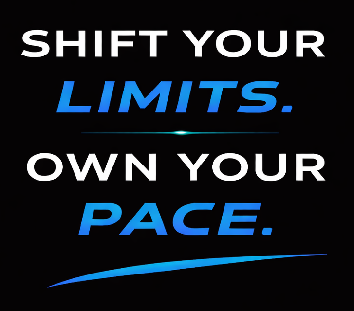 Shift your limits. Own your pace.